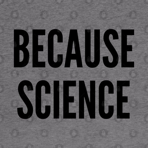 Geeky - Because Science - Funny Joke Statement Humor Slogan Quotes Saying by sillyslogans